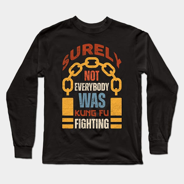 Surely Not Everybody Was Kung Fu Fighting Long Sleeve T-Shirt by Point Shop